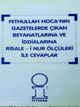 fethullah hocanın gazetelerde çıkan beyanatlarına ve iddialarına risale-i nur ölçüleri ile cevaplar